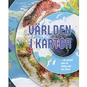 Världen i kartor : vår planet som du aldrig sett den förut.