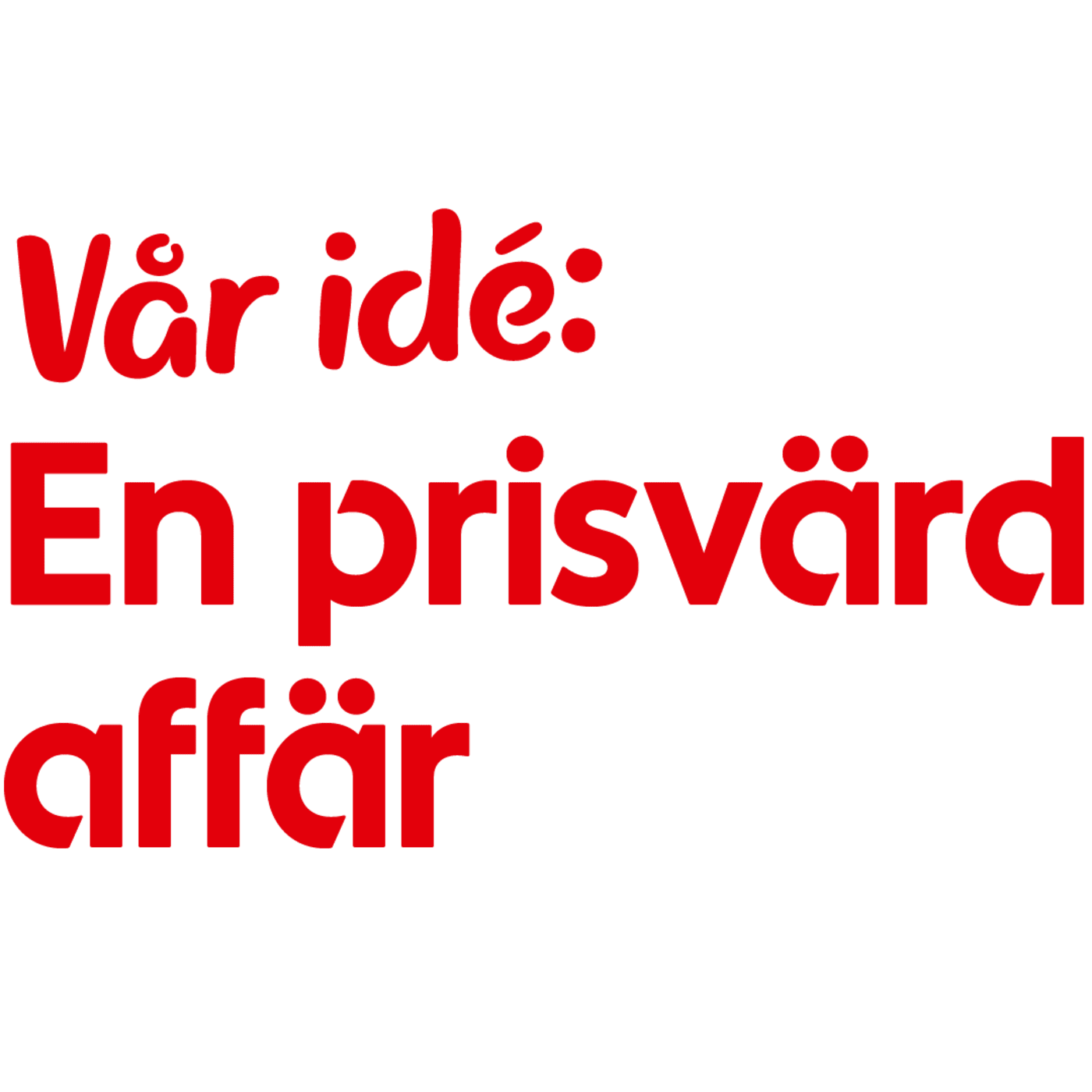 Bild med texten "Vår idé: En prisvärd affär".