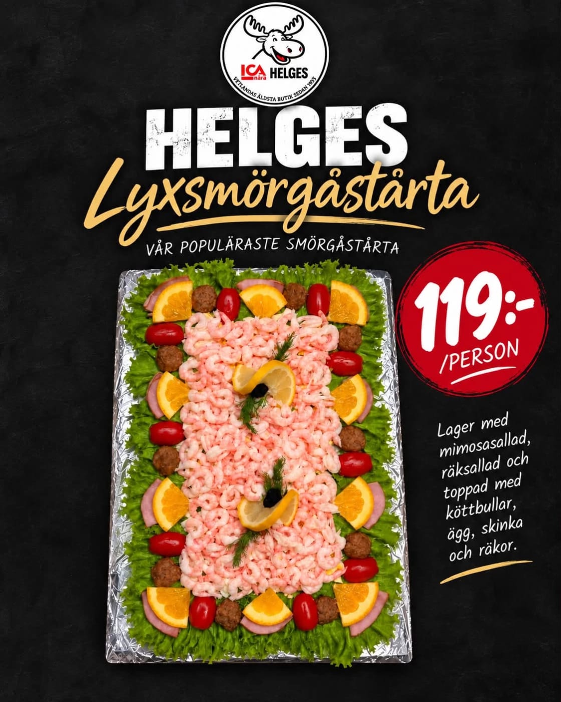 bild på HELGES Lyxsmörgastarta VÅR POPULÄRASTE SMÖRGÅSTÅRTA
119 kr per PERSON innehåller lager med mimosasallad, räksallad och toppad med köttbullar, ägg, skinka och räkor.